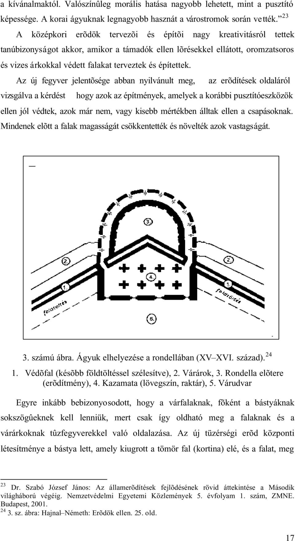 építettek.