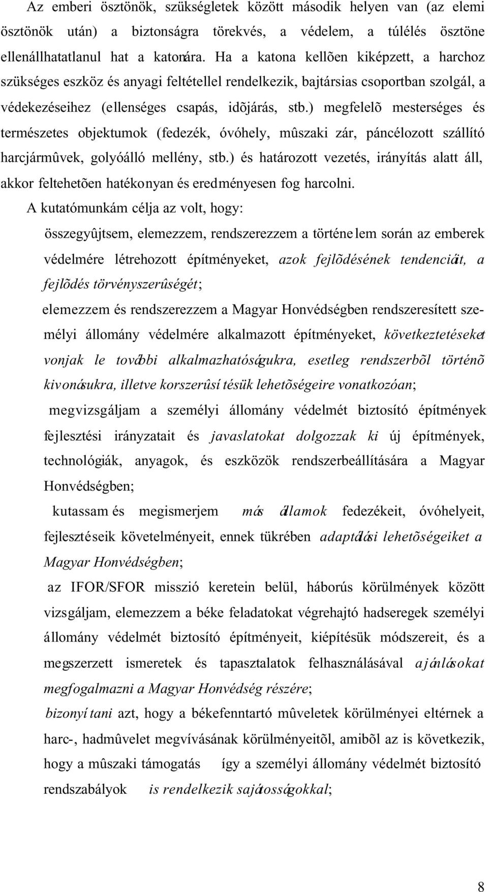 ) megfelelõ mesterséges és természetes objektumok (fedezék, óvóhely, mûszaki zár, páncélozott szállító harcjármûvek, golyóálló mellény, stb.