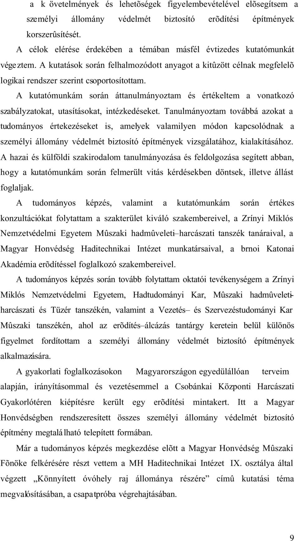 A kutatómunkám során áttanulmányoztam és értékeltem a vonatkozó szabályzatokat, utasításokat, intézkedéseket.