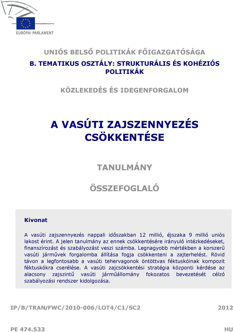 millió, éjszaka 9 millió uniós lakost érint. A jelen tanulmány az ennek csökkentésére irányuló intézkedéseket, finanszírozást és szabályozást veszi számba.