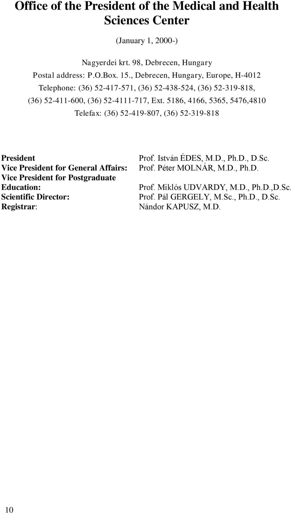 5186, 4166, 5365, 5476,4810 Telefax: (36) 52-419-807, (36) 52-319-818 President Vice President for General Affairs: Vice President for Postgraduate Education: