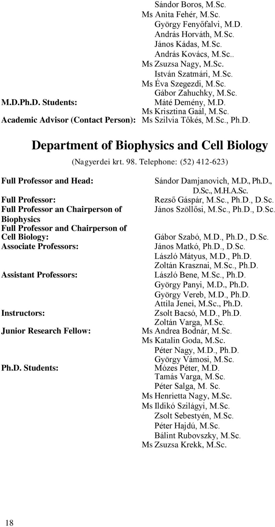 Telephone: (52) 412-623) Full Professor and Head: Full Professor: Full Professor an Chairperson of Biophysics Full Professor and Chairperson of Cell Biology: Associate Professors: Assistant