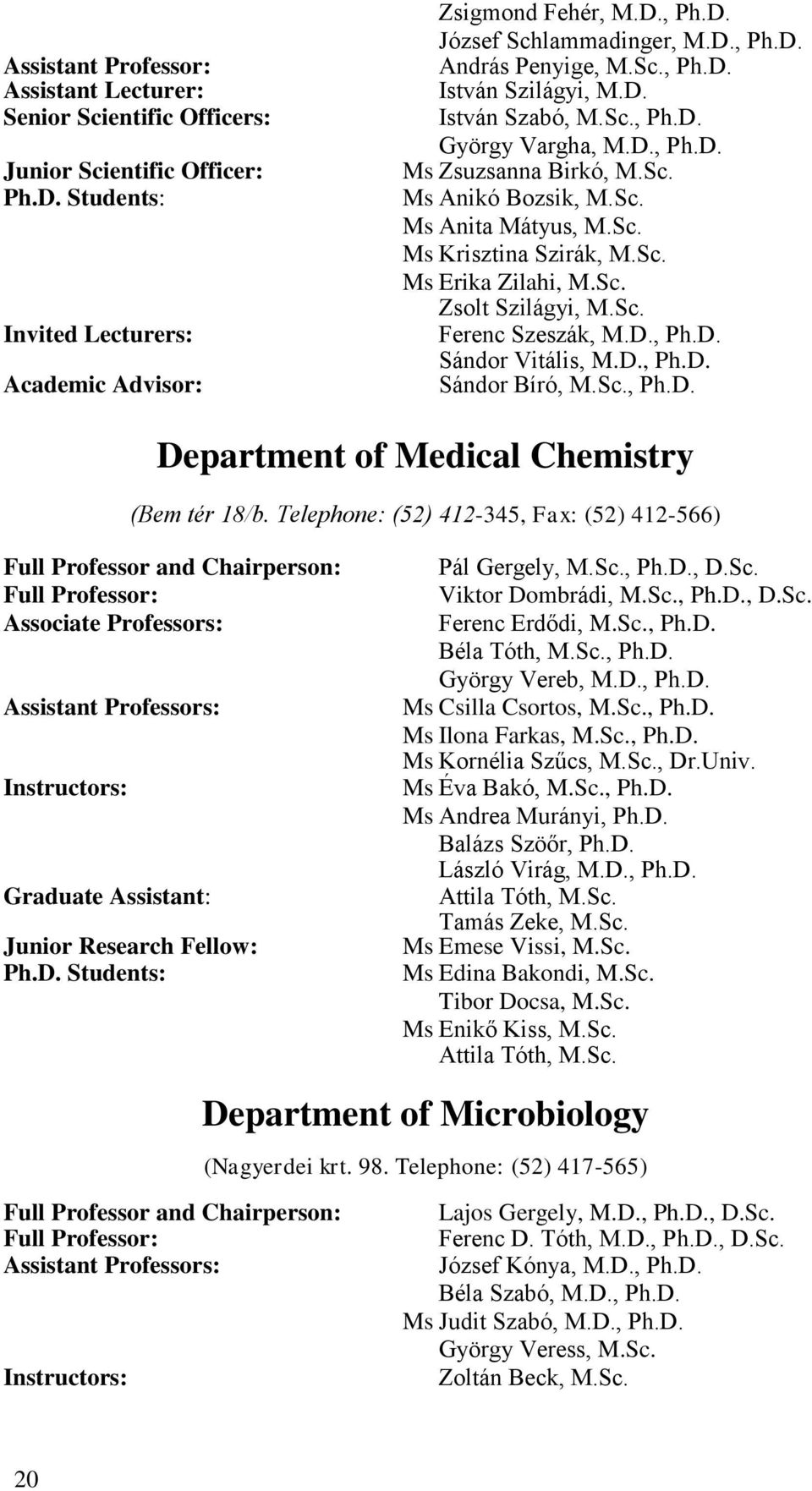 Sc. Ms Erika Zilahi, M.Sc. Zsolt Szilágyi, M.Sc. Ferenc Szeszák, M.D., Ph.D. Sándor Vitális, M.D., Ph.D. Sándor Bíró, M.Sc., Ph.D. Department of Medical Chemistry (Bem tér 18/b.