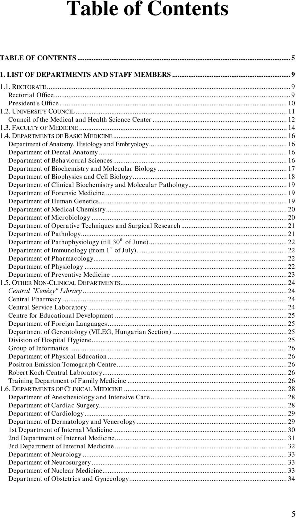 .. 16 Department of Dental Anatomy... 16 Department of Behavioural Sciences... 16 Department of Biochemistry and Molecular Biology... 17 Department of Biophysics and Cell Biology.