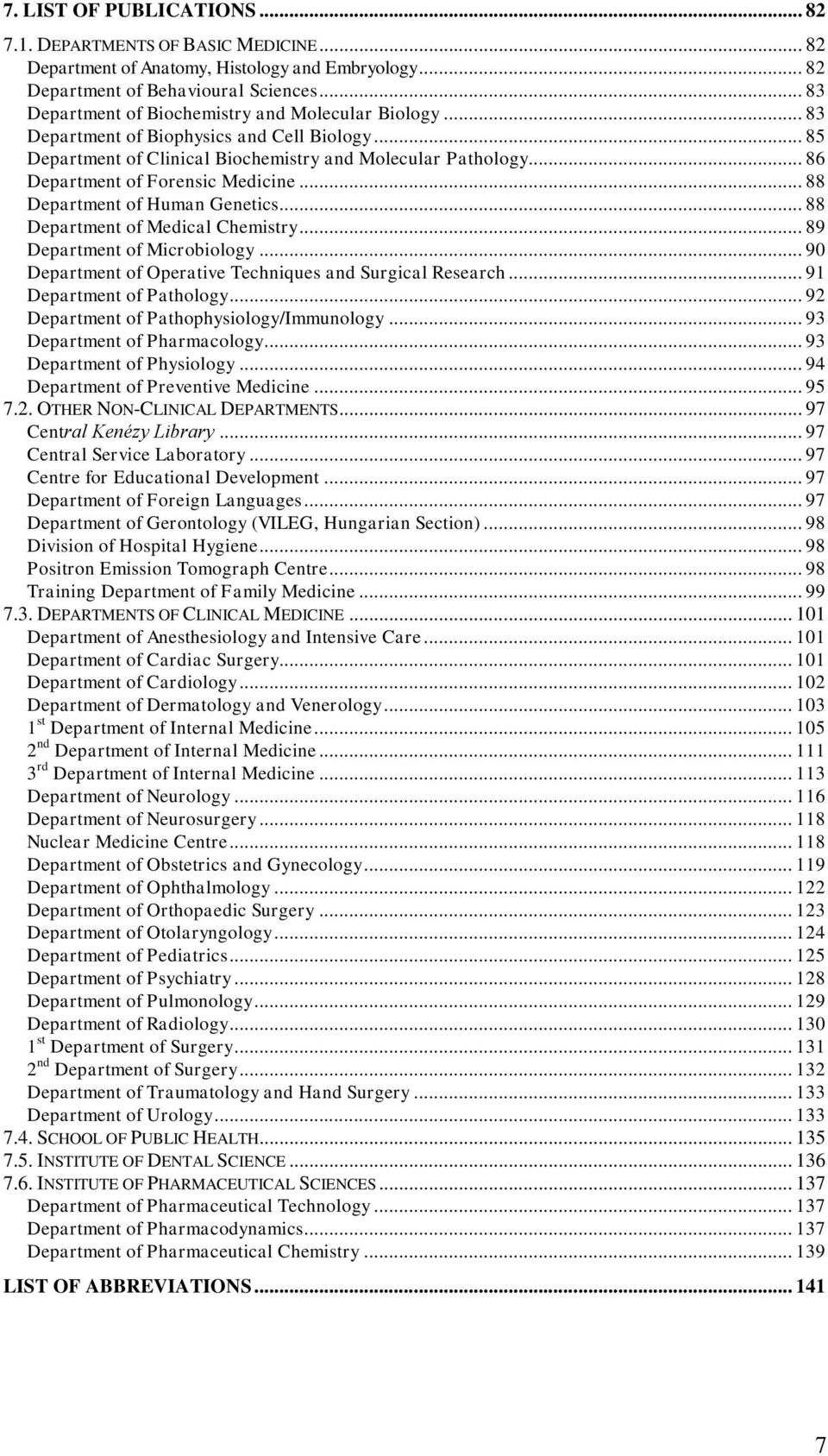 .. 86 Department of Forensic Medicine... 88 Department of Human Genetics... 88 Department of Medical Chemistry... 89 Department of Microbiology.