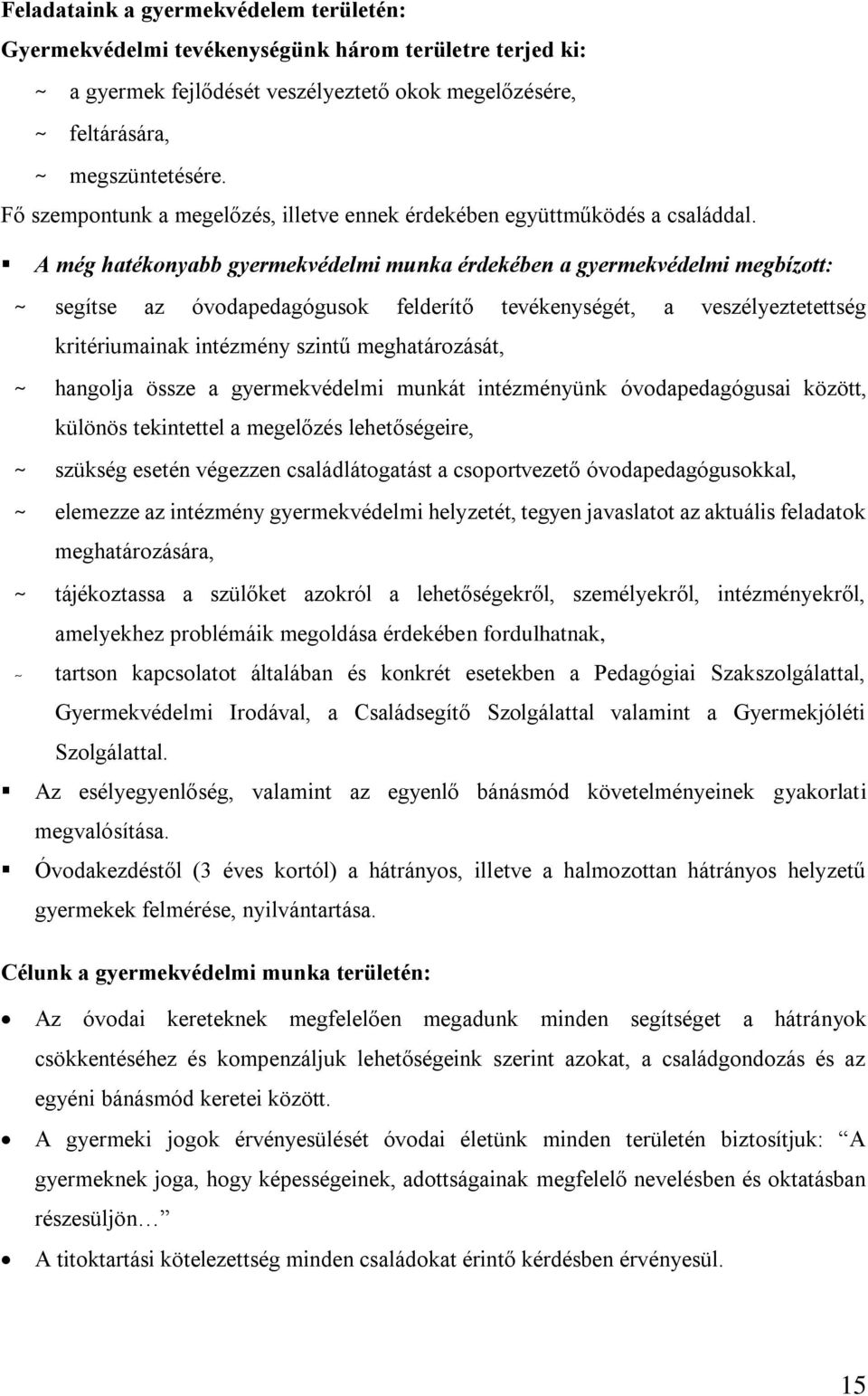 A még hatékonyabb gyermekvédelmi munka érdekében a gyermekvédelmi megbízott: ~ segítse az óvodapedagógusok felderítő tevékenységét, a veszélyeztetettség kritériumainak intézmény szintű