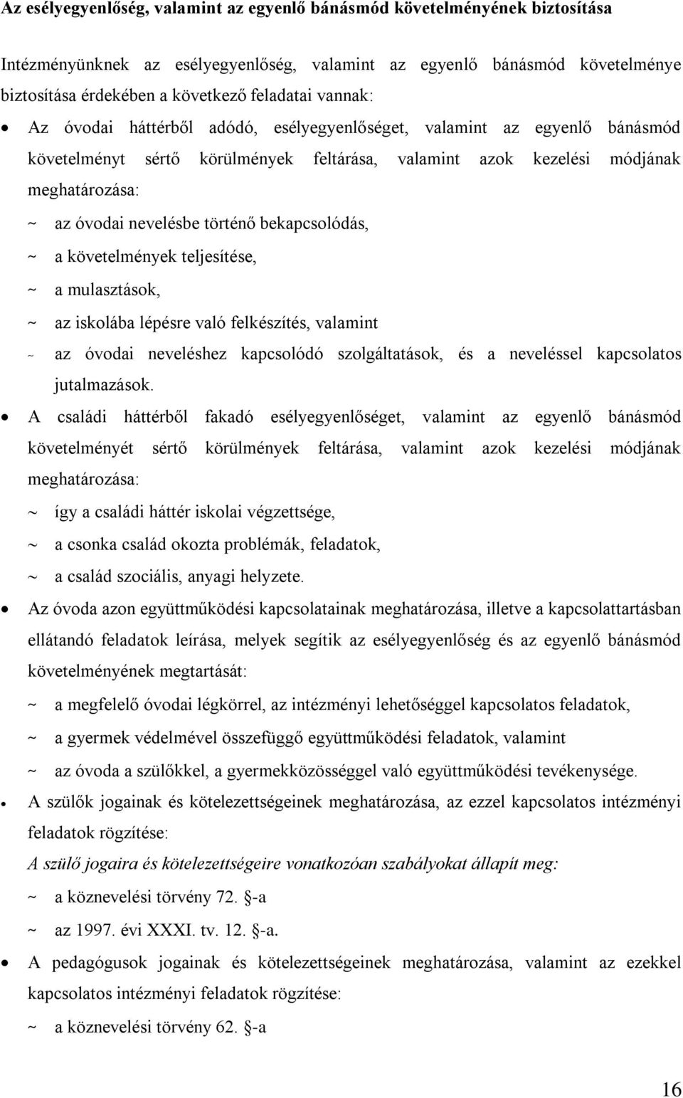 történő bekapcsolódás, ~ a követelmények teljesítése, ~ a mulasztások, ~ az iskolába lépésre való felkészítés, valamint ~ az óvodai neveléshez kapcsolódó szolgáltatások, és a neveléssel kapcsolatos