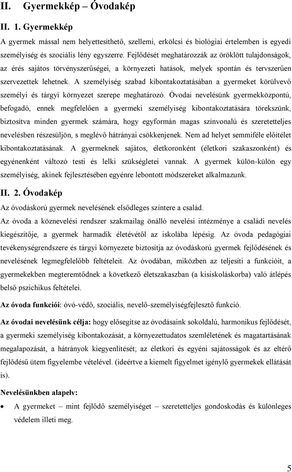 A személyiség szabad kibontakoztatásában a gyermeket körülvevő személyi és tárgyi környezet szerepe meghatározó.