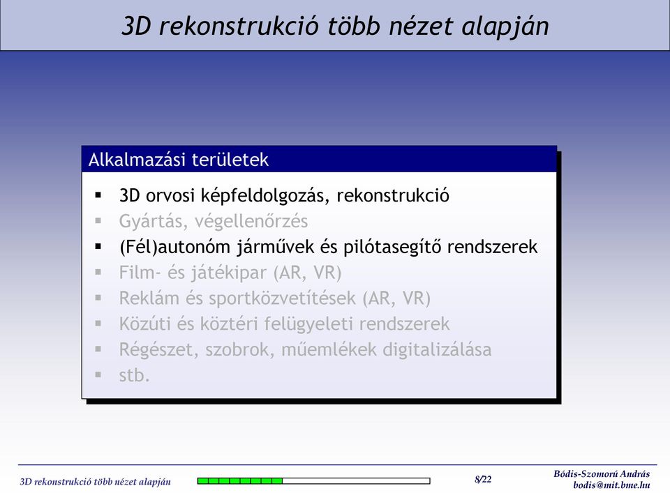 játékipar (AR, VR) Reklám és sportközvetítések (AR, VR) Közúti és köztéri