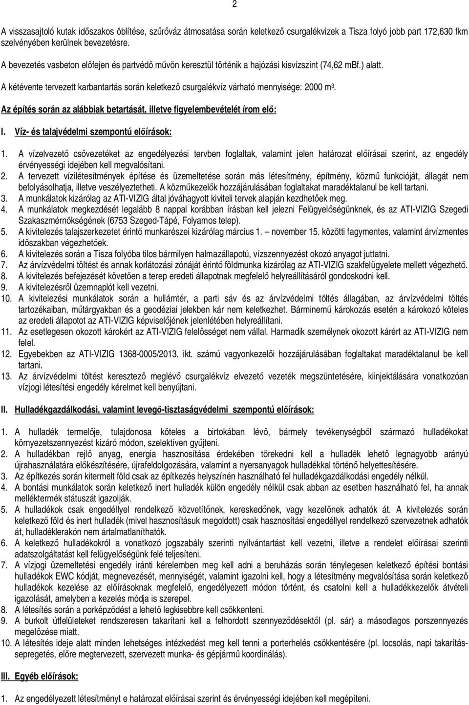 A kétévente tervezett karbantartás során keletkez csurgalékvíz várható mennyisége: 2000 m 3. Az építés során az alábbiak betartását, illetve figyelembevételét írom el : I.