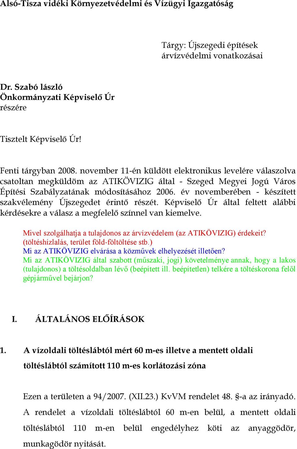 év novemberében - készített szakvélemény Újszegedet érintő részét. Képviselő Úr által feltett alábbi kérdésekre a válasz a megfelelő színnel van kiemelve.