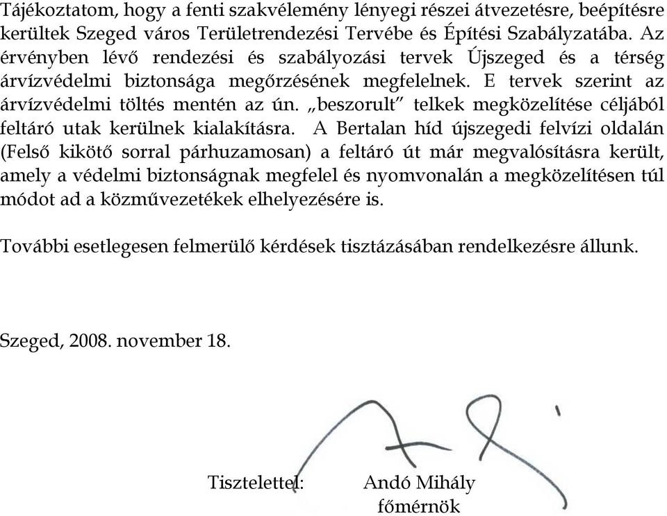beszorult telkek megközelítése céljából feltáró utak kerülnek kialakításra.