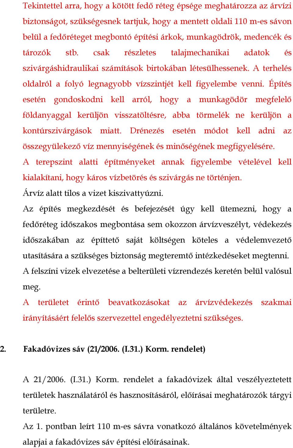 A terhelés oldalról a folyó legnagyobb vízszintjét kell figyelembe venni.