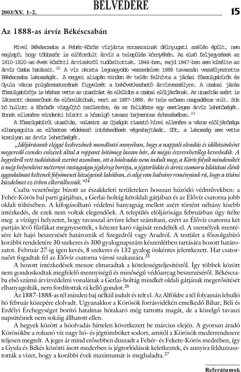 22 A víz okozta legnagyobb veszedelem 1888 tavaszán veszélyeztette Békéscsaba lakosságát.