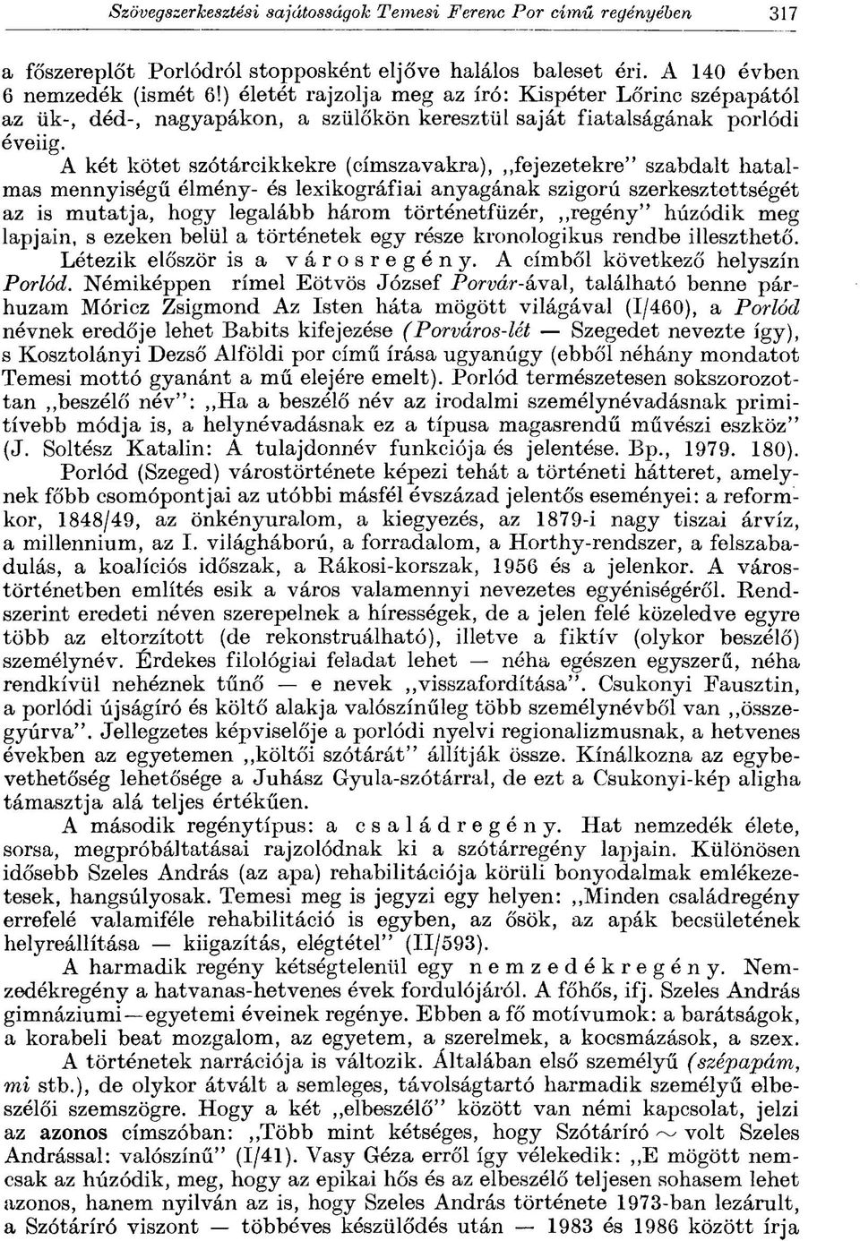 A két kötet szótárcikkekre (címszavakra), fejezetekre" szabdalt hatalmas mennyiségű élmény- és lexikográfiái anyagának szigorú szerkesztettségét az is mutatja, hogy legalább három történetfüzér,