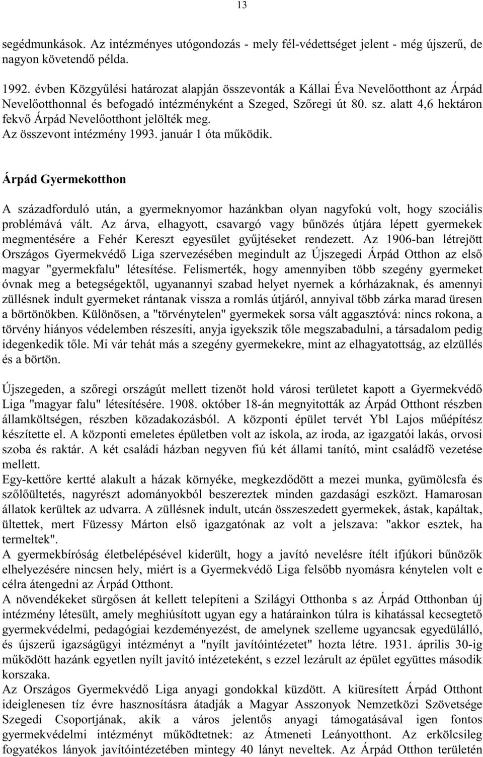 alatt 4,6 hektáron fekv Árpád Nevel otthont jelölték meg. Az összevont intézmény 993. január óta m ködik.