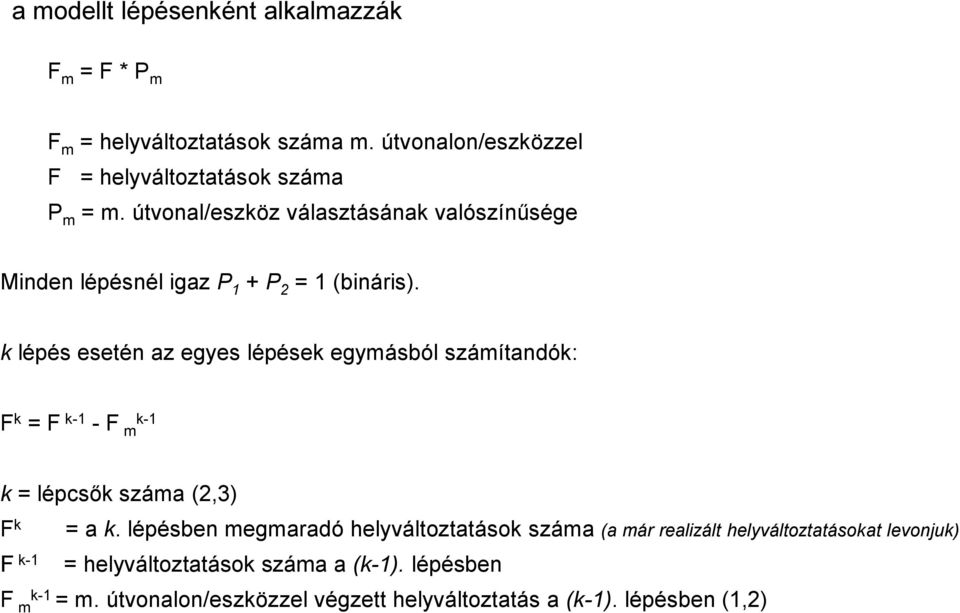 k lépés esetén az egyes lépések egymásból számítandók: F k = F k-1 - F m k-1 k = lépcsők száma (2,3) F k F k-1 = a k.