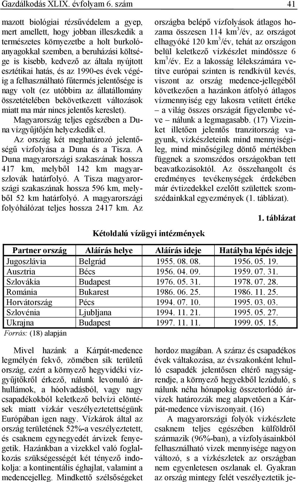 nyújtott esztétikai hatás, és az 1990-es évek végéig a felhasználható fűtermés jelentősége is nagy volt (ez utóbbira az állatállomány összetételében bekövetkezett változások miatt ma már nincs