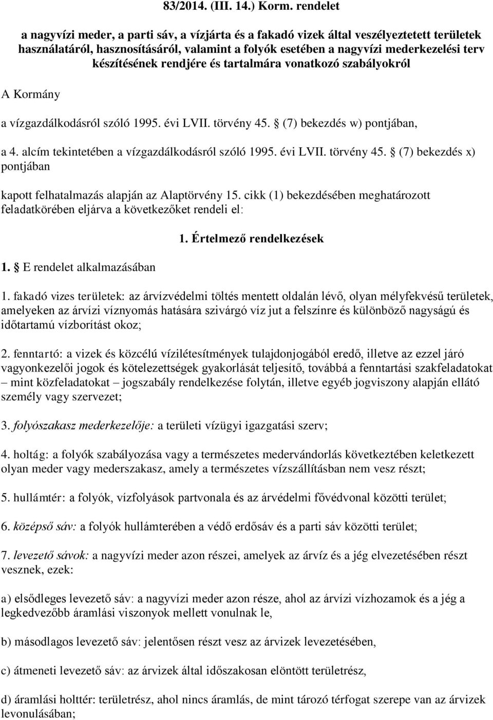 készítésének rendjére és tartalmára vonatkozó szabályokról A Kormány a vízgazdálkodásról szóló 1995. évi LVII. törvény 45. (7) bekezdés w) pontjában, a 4.