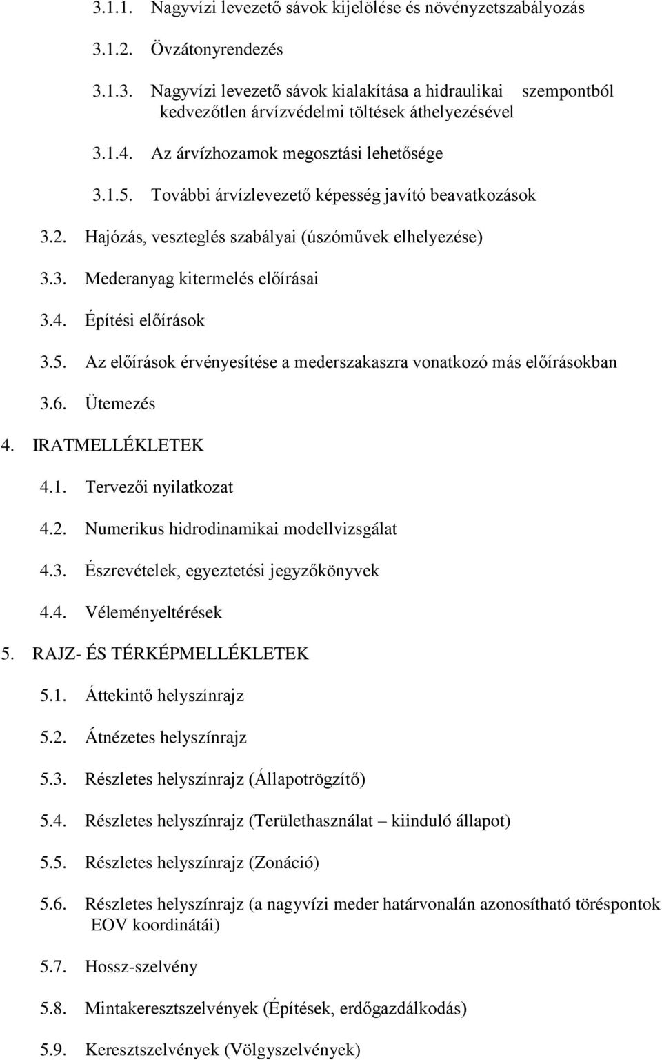 4. Építési előírások 3.5. Az előírások érvényesítése a mederszakaszra vonatkozó más előírásokban 3.6. Ütemezés 4. IRATMELLÉKLETEK 4.1. Tervezői nyilatkozat 4.2.