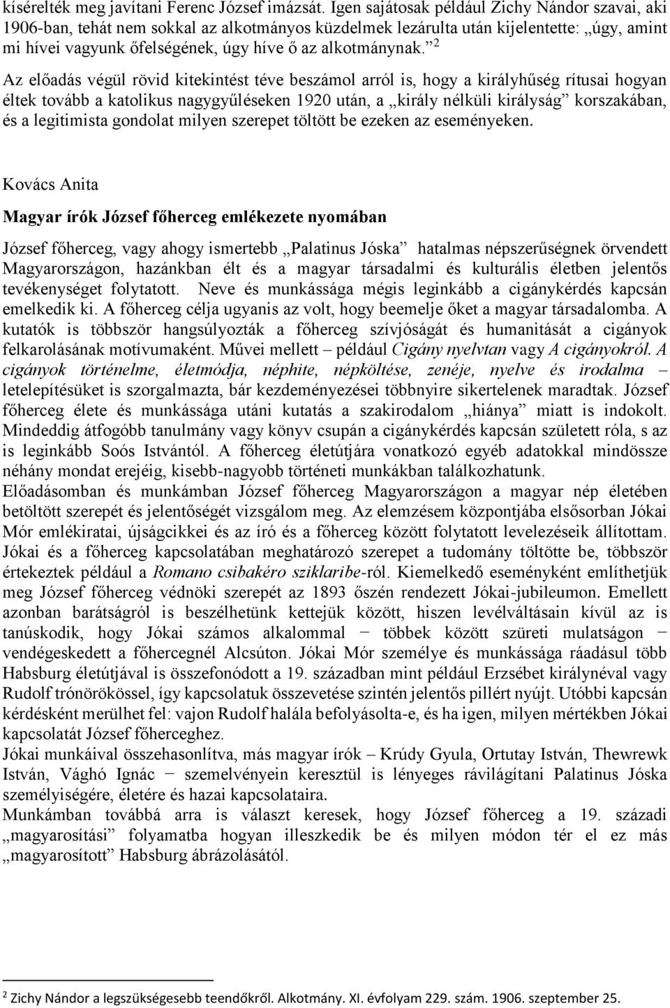 2 Az előadás végül rövid kitekintést téve beszámol arról is, hogy a királyhűség rítusai hogyan éltek tovább a katolikus nagygyűléseken 1920 után, a király nélküli királyság korszakában, és a