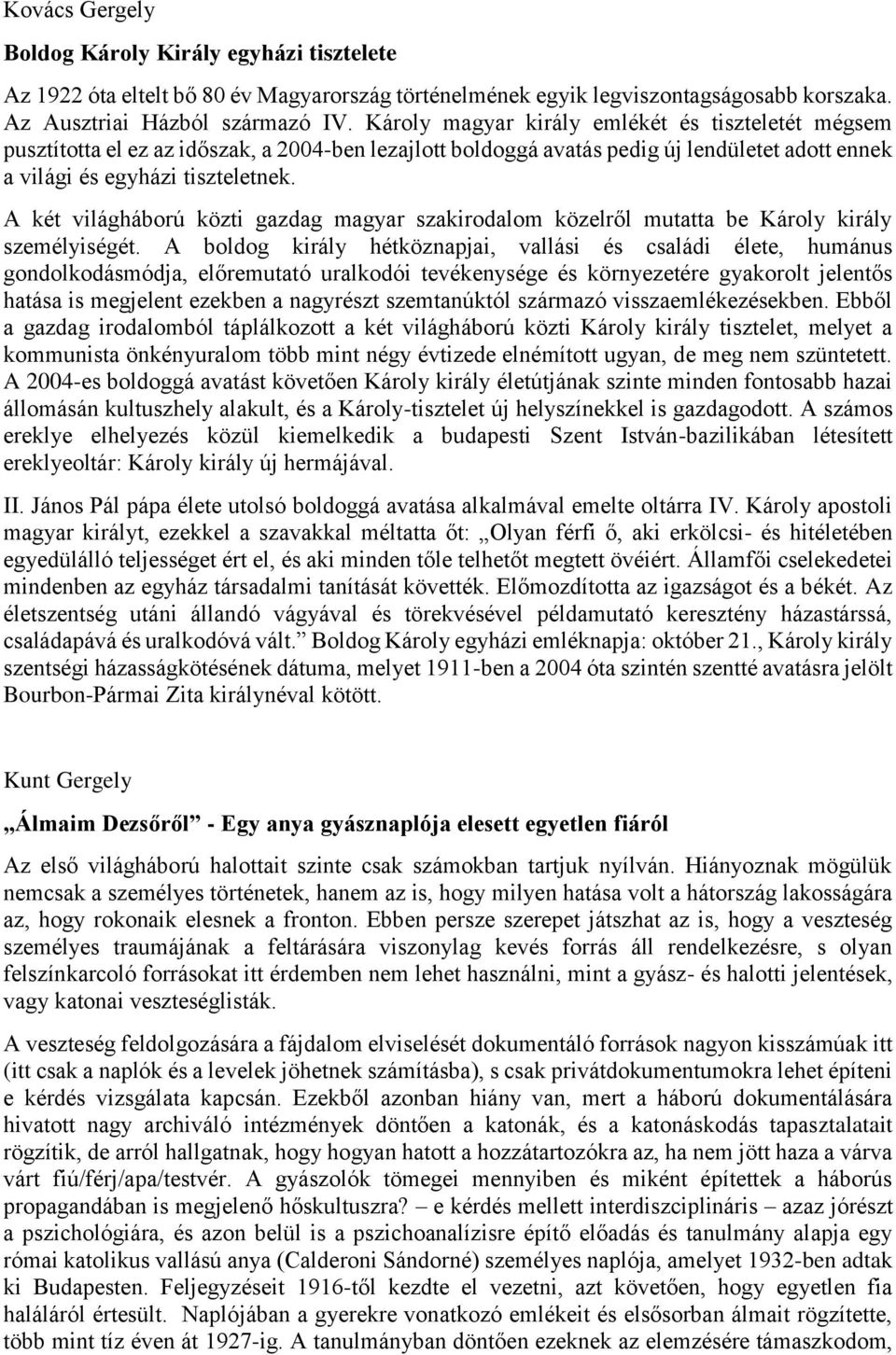 A két világháború közti gazdag magyar szakirodalom közelről mutatta be Károly király személyiségét.