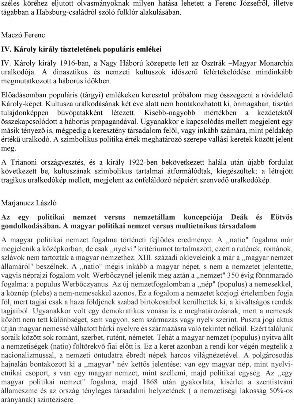 A dinasztikus és nemzeti kultuszok időszerű felértékelődése mindinkább megmutatkozott a háborús időkben.