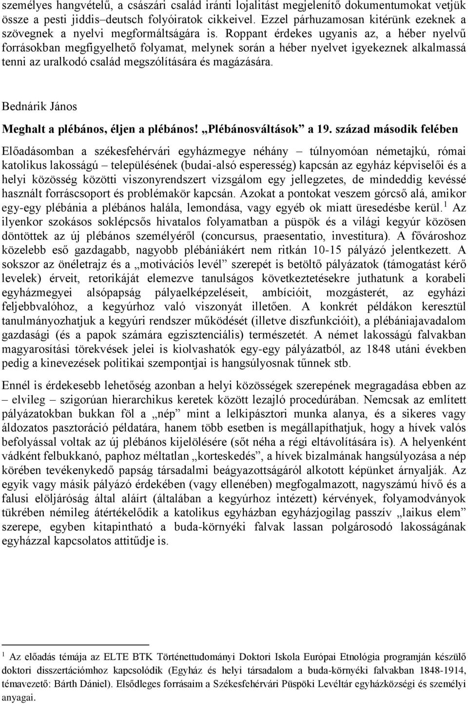 Roppant érdekes ugyanis az, a héber nyelvű forrásokban megfigyelhető folyamat, melynek során a héber nyelvet igyekeznek alkalmassá tenni az uralkodó család megszólítására és magázására.