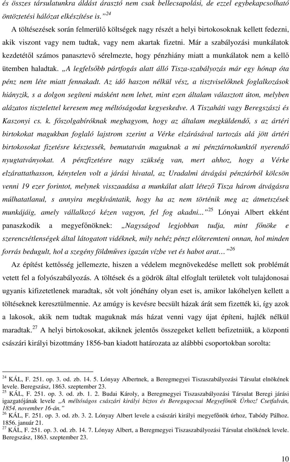 Már a szabályozási munkálatok kezdetétől számos panasztevő sérelmezte, hogy pénzhiány miatt a munkálatok nem a kellő ütemben haladtak.