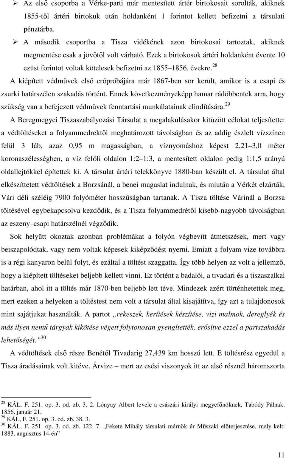 Ezek a birtokosok ártéri holdanként évente 10 ezüst forintot voltak kötelesek befizetni az 1855 1856. évekre.