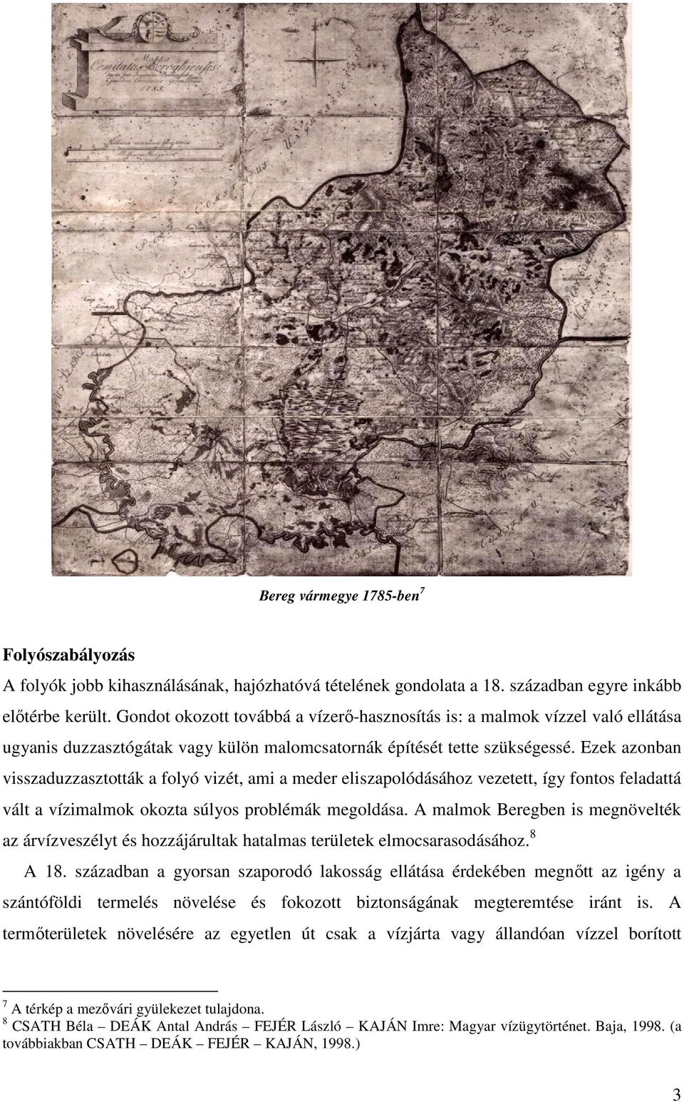 Ezek azonban visszaduzzasztották a folyó vizét, ami a meder eliszapolódásához vezetett, így fontos feladattá vált a vízimalmok okozta súlyos problémák megoldása.