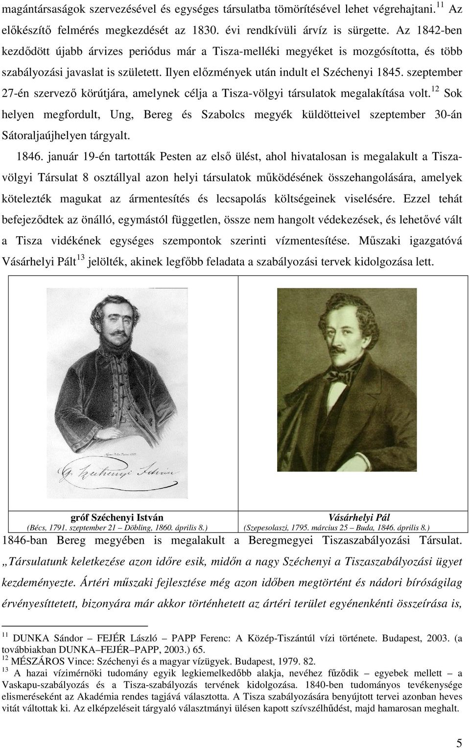 szeptember 27-én szervező körútjára, amelynek célja a Tisza-völgyi társulatok megalakítása volt.