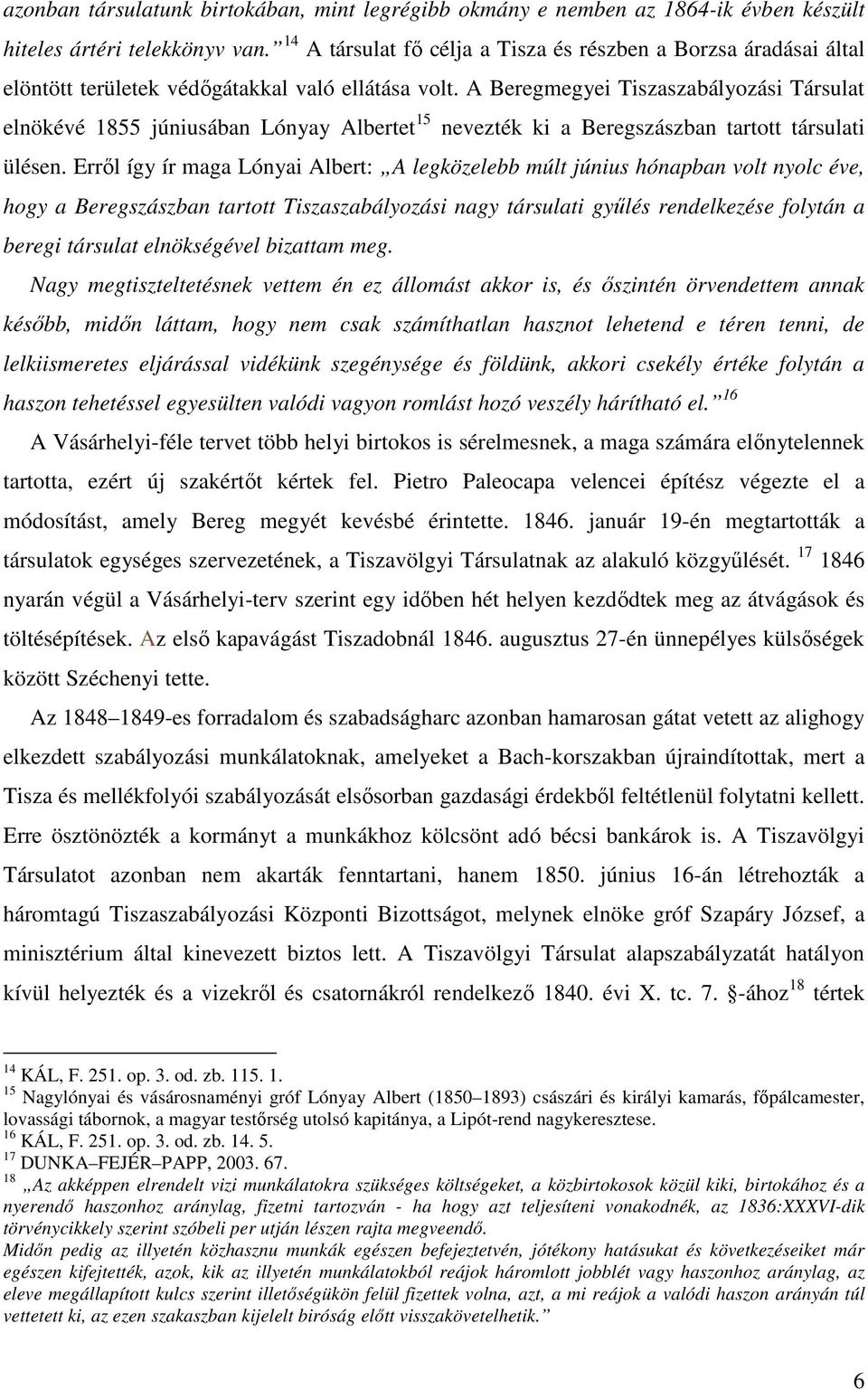 A Beregmegyei Tiszaszabályozási Társulat elnökévé 1855 júniusában Lónyay Albertet 15 nevezték ki a Beregszászban tartott társulati ülésen.