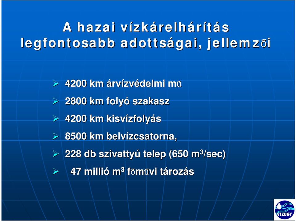 4200 km kisvízfoly zfolyás 8500 km belvízcsatorna, 228 db