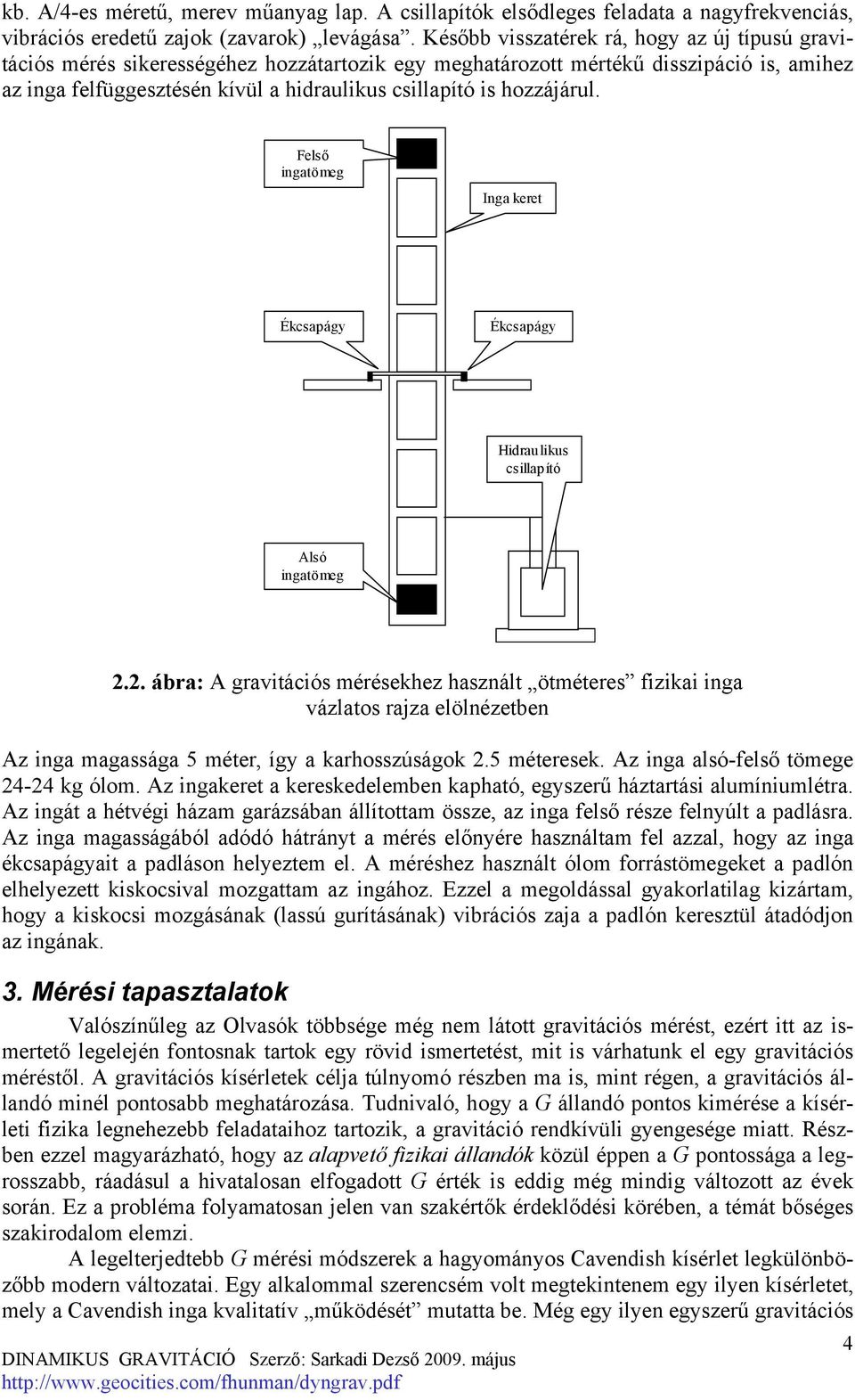 hozzájárul. Felső ingatömeg Inga keret Ékcsapágy Ékcsapágy Hidrau likus csillap ító Alsó ingatömeg 2.