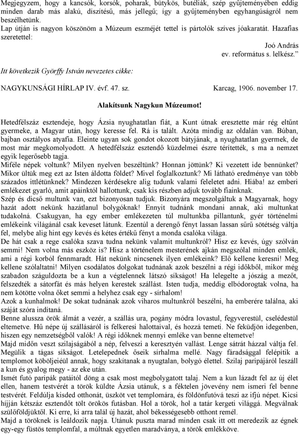 Itt következik Györffy István nevezetes cikke: NAGYKUNSÁGI HÍRLAP IV. évf. 47. sz. Karcag, 1906. november 17. Alakítsunk Nagykun Múzeumot!