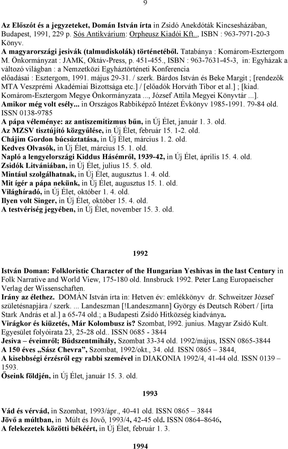 , ISBN : 963-7631-45-3, in: Egyházak a változó világban : a Nemzetközi Egyháztörténeti Konferencia előadásai : Esztergom, 1991. május 29-31. / szerk.