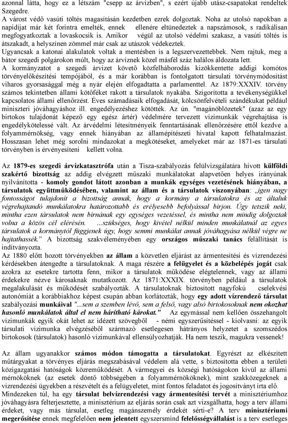 Amikor végül az utolsó védelmi szakasz, a vasúti töltés is átszakadt, a helyszínen zömmel már csak az utászok védekeztek. Ugyancsak a katonai alakulatok voltak a mentésben is a legszervezettebbek.