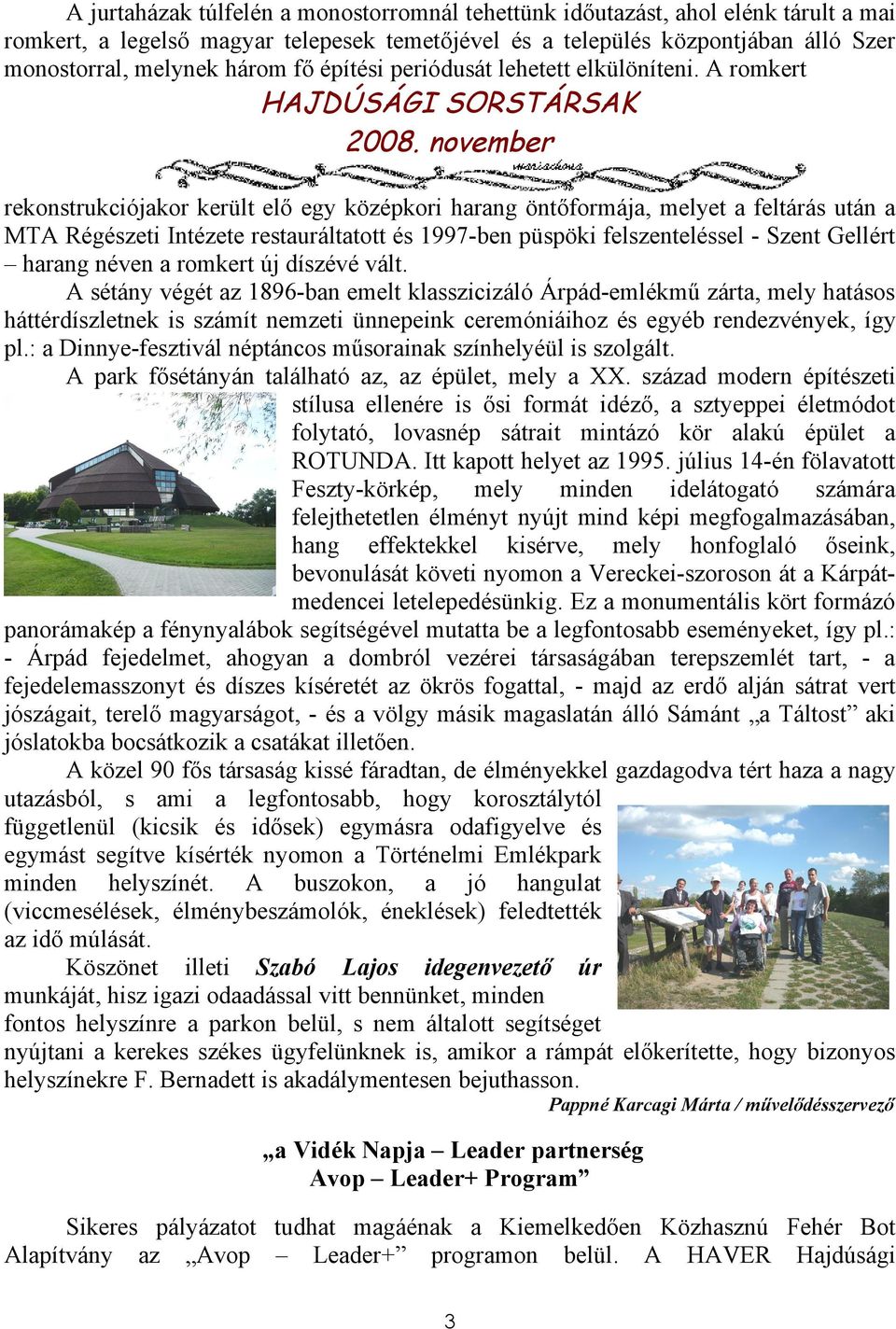 A romkert rekonstrukciójakor került elő egy középkori harang öntőformája, melyet a feltárás után a MTA Régészeti Intézete restauráltatott és 1997-ben püspöki felszenteléssel - Szent Gellért harang