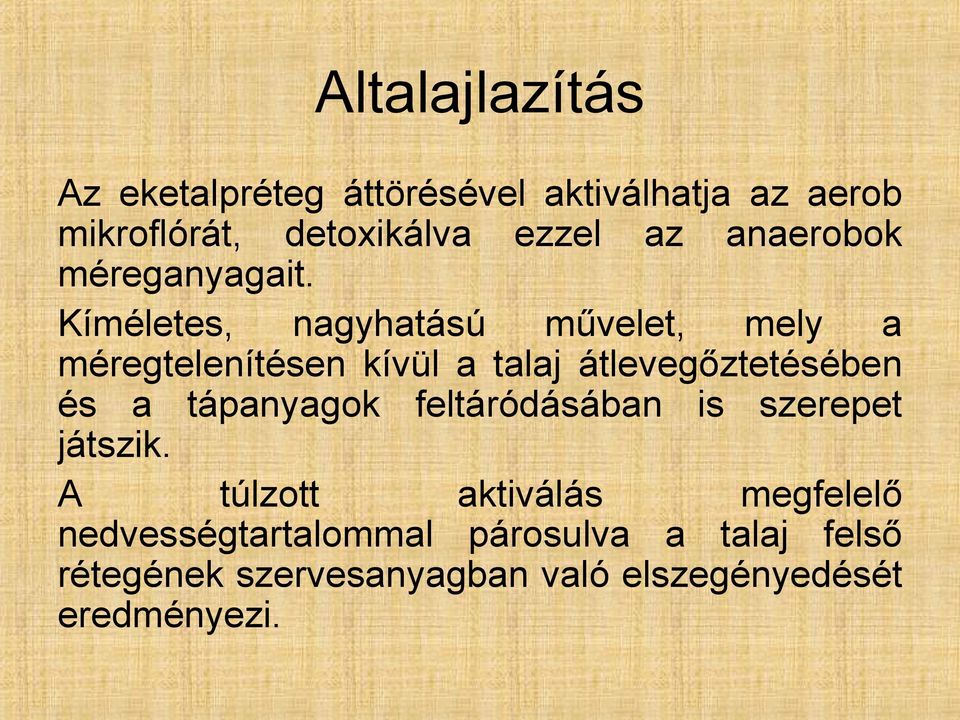 Kíméletes, nagyhatású művelet, mely a méregtelenítésen kívül a talaj átlevegőztetésében és a