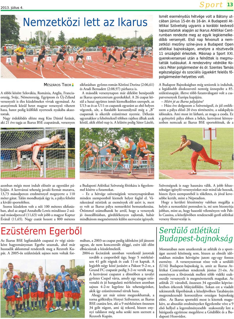 Első nap felvonult a nemzetközi mezőny színe-java a Budapest Open atlétikai bajnokságon, amelyre a résztvevők 11 országból érkeztek. Másnap a Sport XXI.