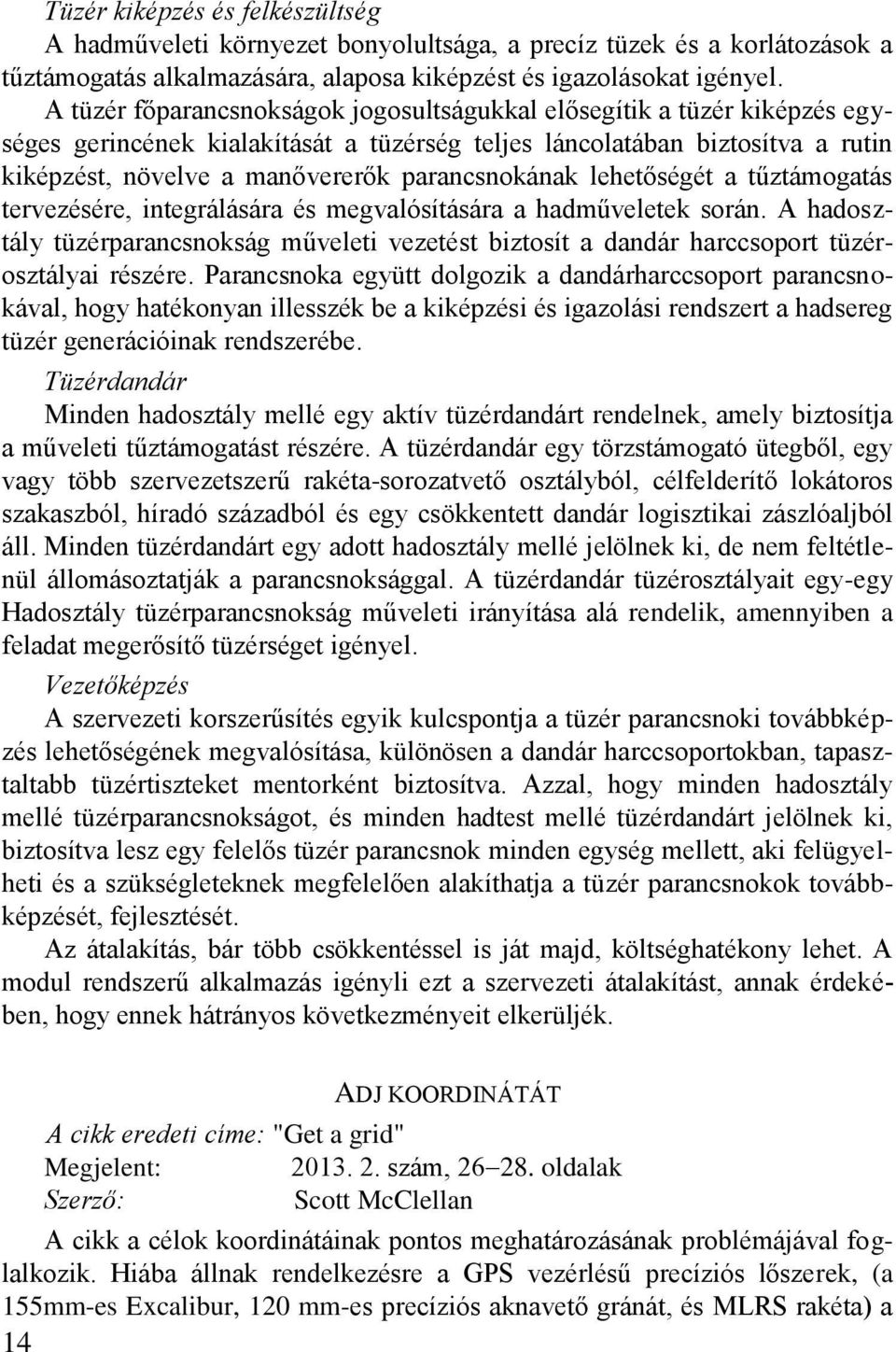 parancsnokának lehetőségét a tűztámogatás tervezésére, integrálására és megvalósítására a hadműveletek során.