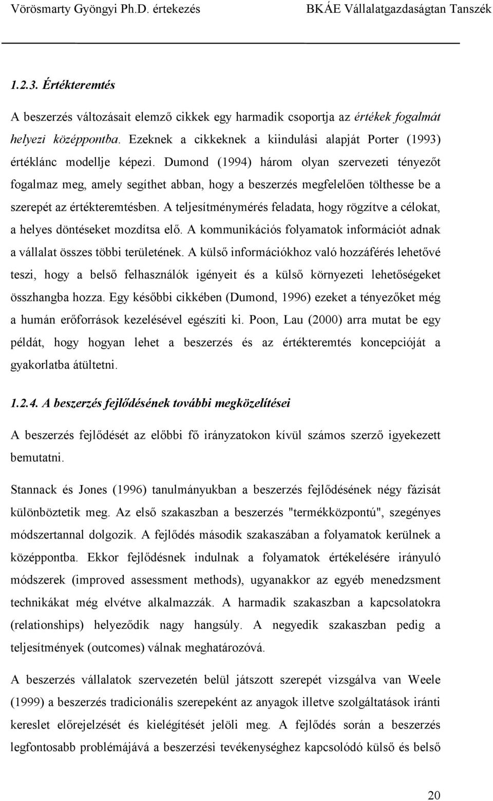 Dumond (1994) három olyan szervezeti tényezőt fogalmaz meg, amely segíthet abban, hogy a beszerzés megfelelően tölthesse be a szerepét az értékteremtésben.