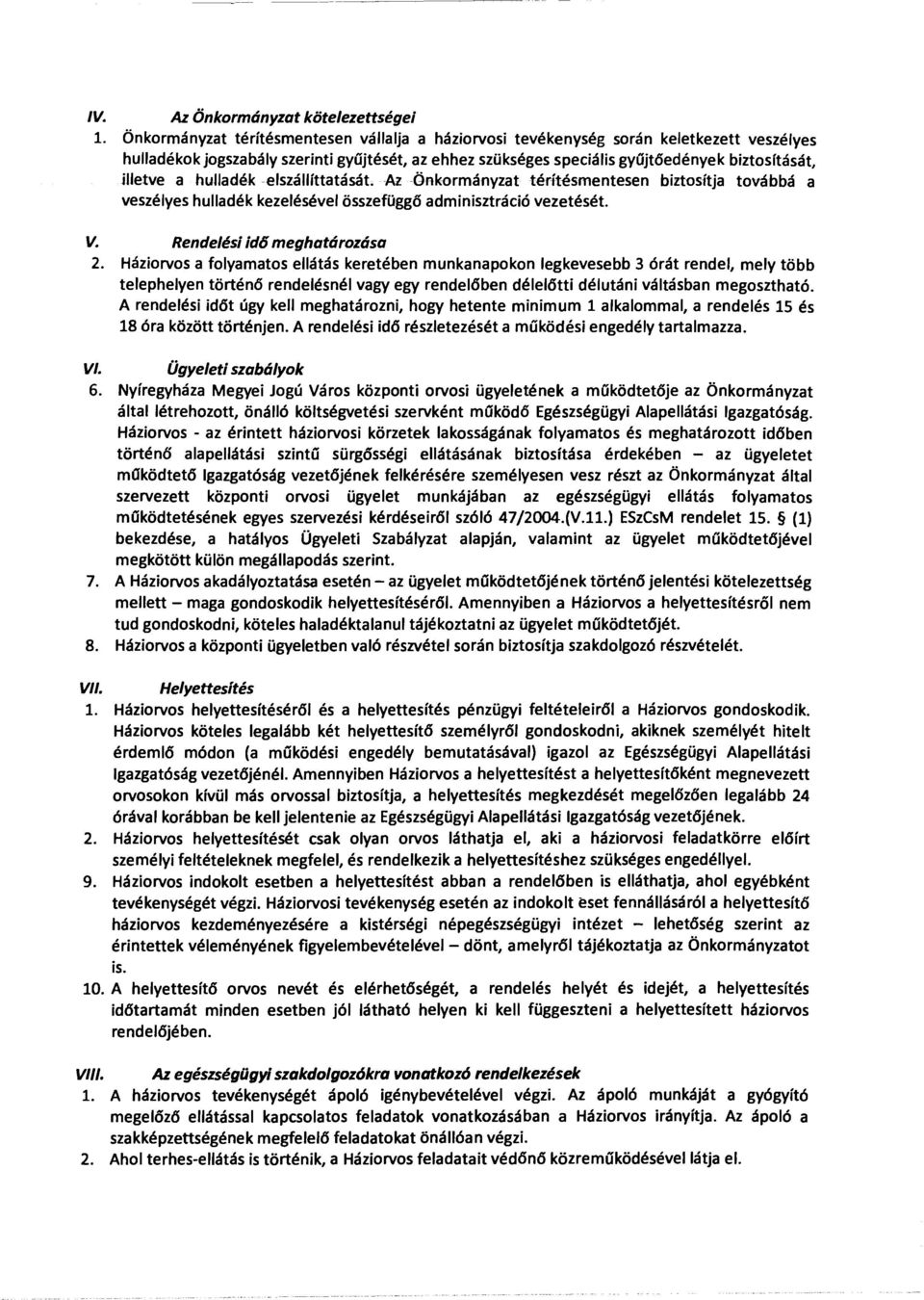 hulladékelszállíttatását. Az Önkormányzat térítésmentesen biztosítja továbbá a veszélyes hulladék kezelésével összefüggő adminisztráció vezetését. V. Rendelési id6 meghatározása 2.