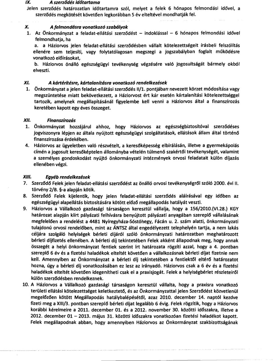 a Háziorvos jelen feladat-ellátási szerzlsdésben vállalt kötelezettségeit írásbeli felszólítás ellenére sem teljesíti, vagy folytatólagosan megszegi a jogszabályban foglalt működésre vonatkozó