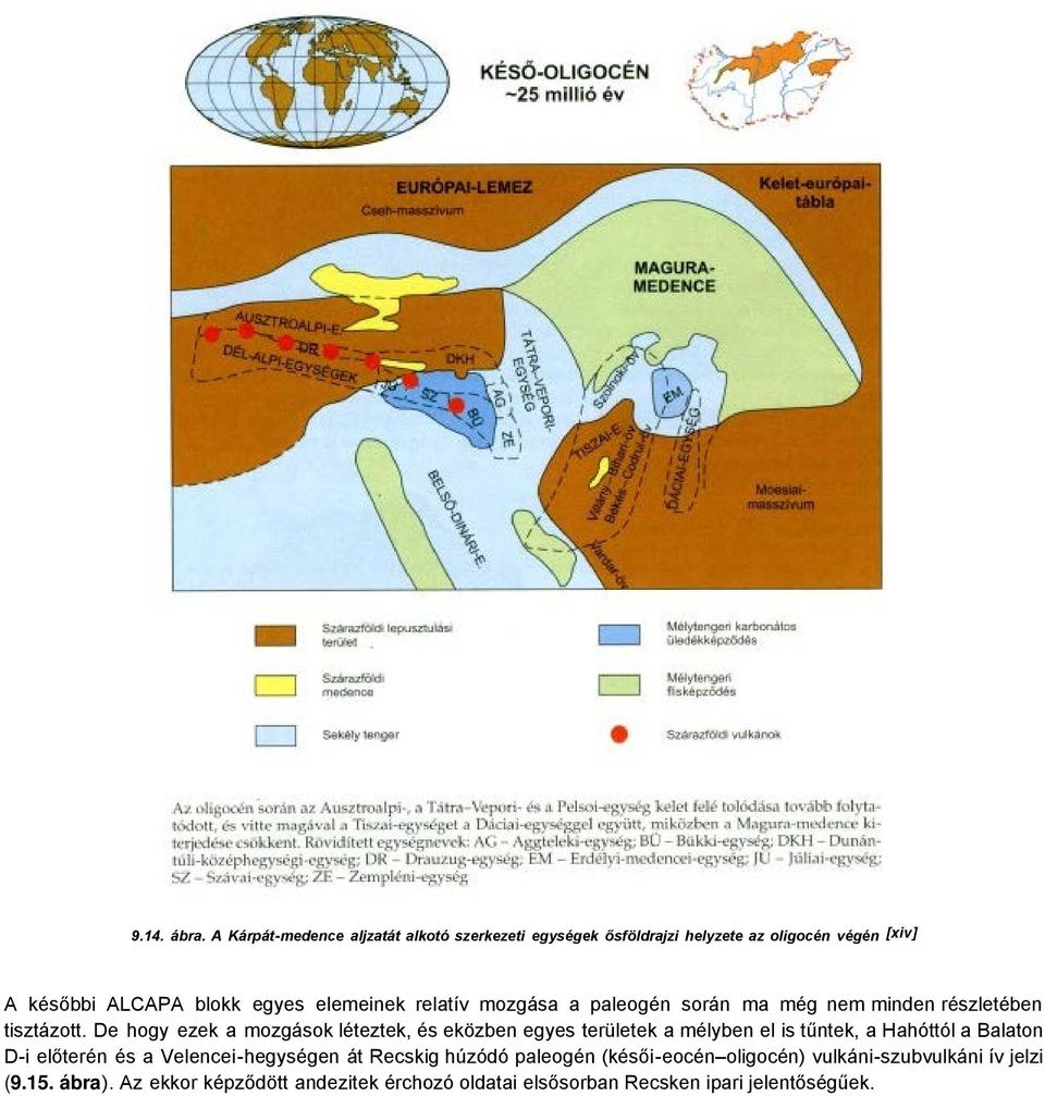 elemeinek relatív mozgása a paleogén során ma még nem minden részletében tisztázott.