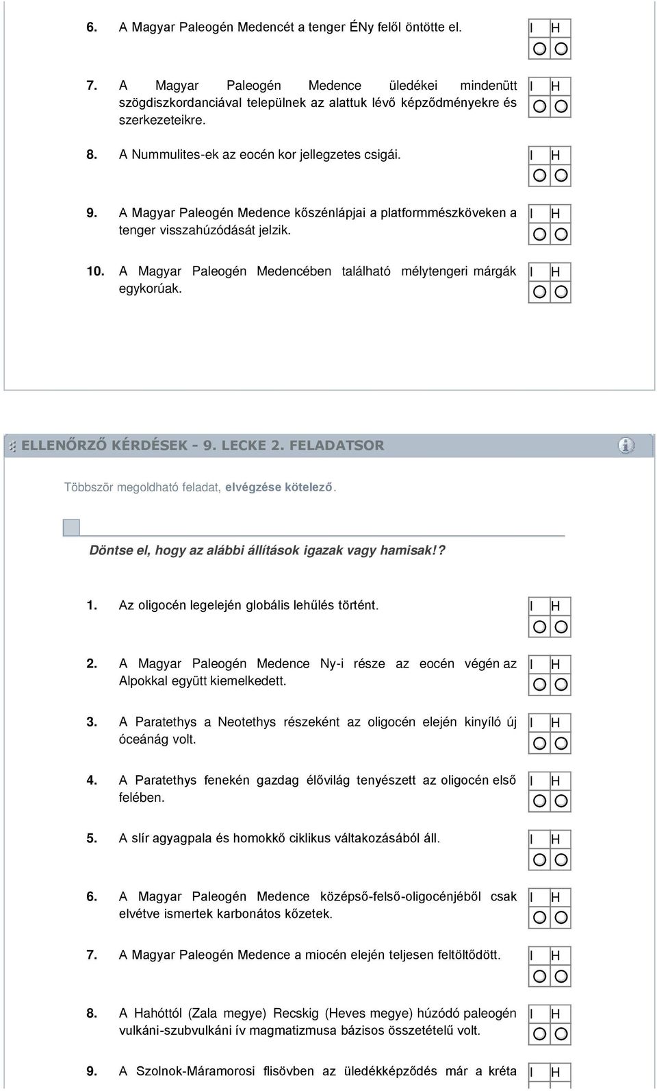 A Magyar Paleogén Medencében található mélytengeri márgák egykorúak. ELLENŐRZŐ KÉRDÉSEK - 9. LECKE 2. FELADATSOR Többször megoldható feladat, elvégzése kötelező.