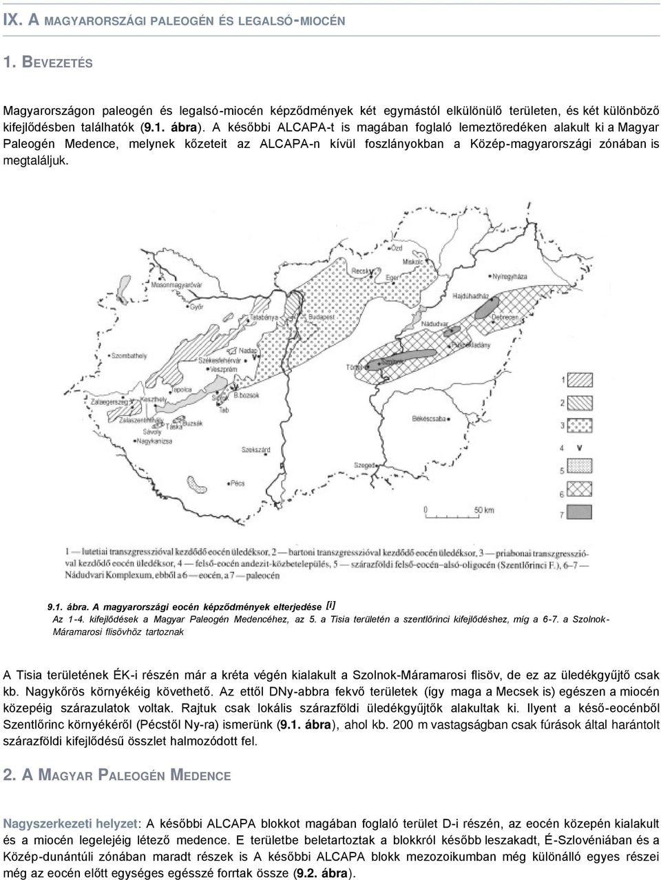 A magyarországi eocén képződmények elterjedése [i] Az 1-4. kifejlődések a Magyar Paleogén Medencéhez, az 5. a Tisia területén a szentlőrinci kifejlődéshez, míg a 6-7.