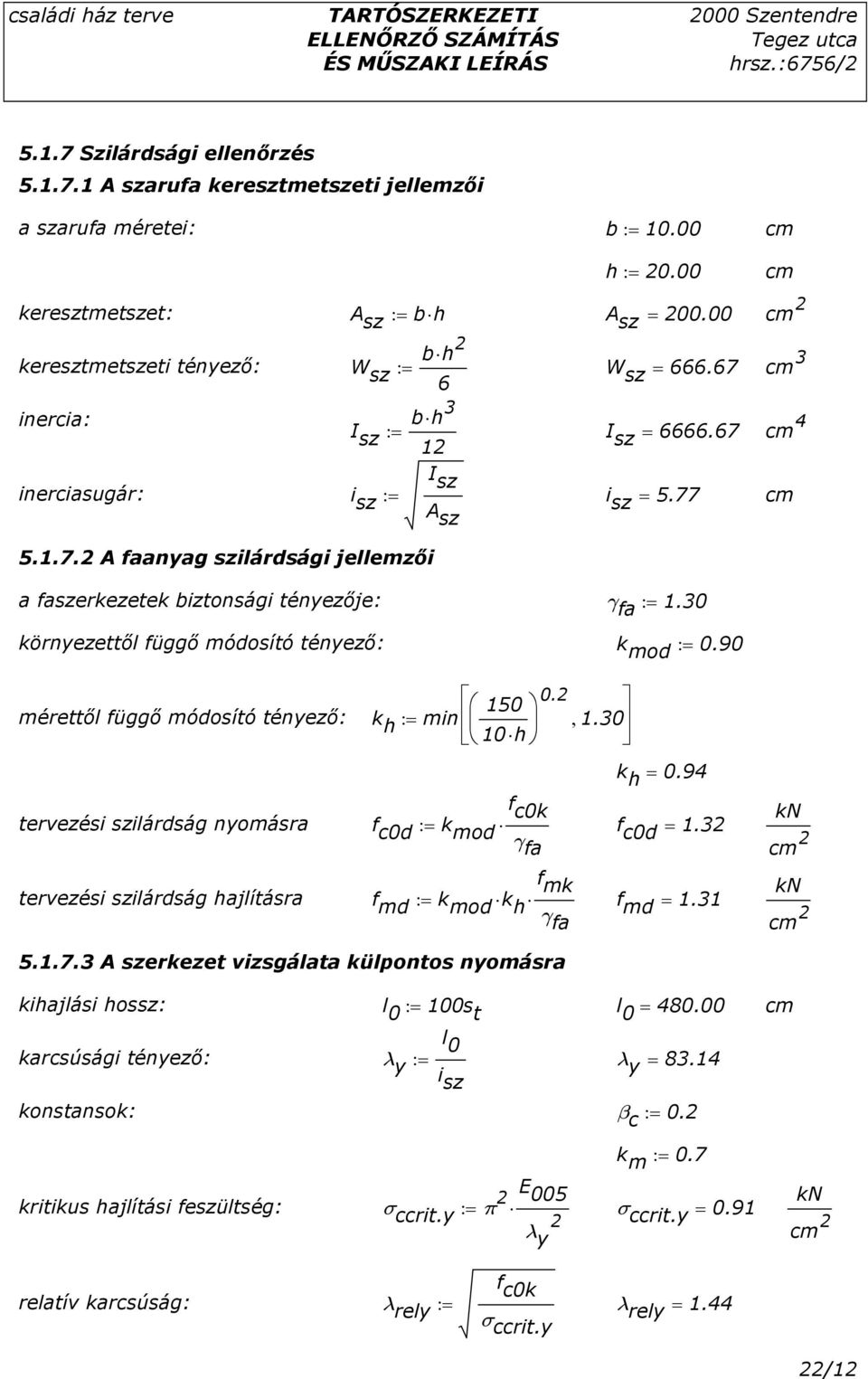 30 környezettıl függı ódosító tényezı: k od := 0.90 0.2 150 érettıl függı ódosító tényezı: k h := in, 1.30 10 h k h = 0.94 f c0k tervezési szilárdság nyoásra f c0d := k od f γ c0d = 1.