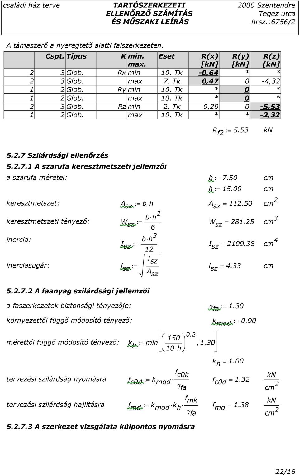 50 c h := 15.00 c keresztetszet: A sz := b h A sz = 112.50 c b h 2 keresztetszeti tényezı: W sz := 6 W sz = 281.25 c 3 inercia: b h 3 I sz := 12 I sz = 2109.